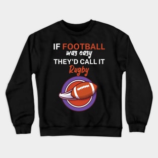 If football was easy they'd call it rugby Crewneck Sweatshirt